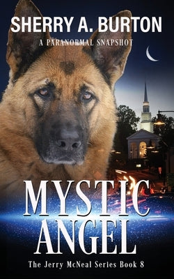 Mystic Angel: Join Jerry McNeal And His Ghostly K-9 Partner As They Put Their "Gifts" To Good Use. Paperback Sherryaburton LLC
