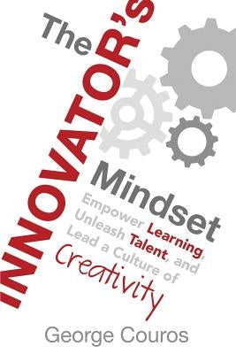 The Innovator's Mindset: Empower Learning, Unleash Talent, and Lead a Culture of Creativity Paperback Dave Burgess Consulting