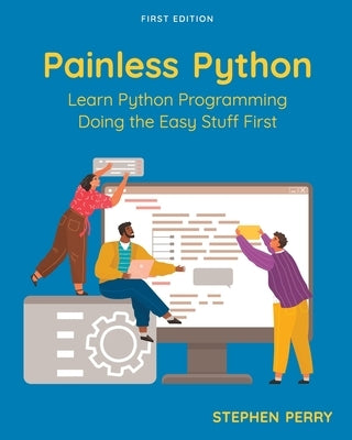 Painless Python: Learn Python Programming Doing the Easy Stuff First Paperback Cognella Academic Publishing