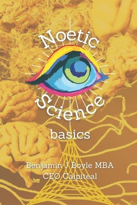 Noetic Science Basics: The basics of the science of conciousness and spirituality Paperback Independently Published