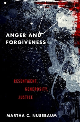 Anger and Forgiveness: Resentment, Generosity, Justice Oxford University Press, USA
