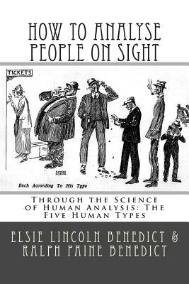 How to Analyse People on Sight: Through the Science of Human Analysis: The Five Human Types Paperback Createspace Independent Publishing Platform