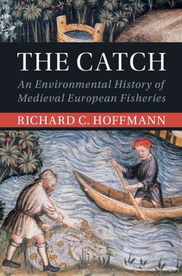 Paperback of The Catch: An Environmental History of Medieval European Fisheries by Cambridge University Press, showing historical fishing scenes.