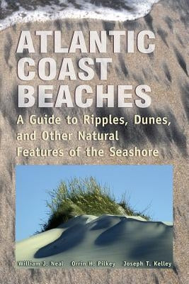 Atlantic Coast Beaches: A Guide to Ripples, Dunes, and Other Natural Features of the Seashore Paperback Mountain Press Publishing Company