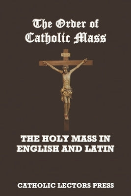 The Order of Catholic Mass: The Holy Mass in English and Latin Paperback Independently Published