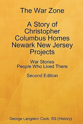 The War Zone A Story of Christopher Columbus Homes Newark New Jersey Projects People Who Lived There Second Edition Paperback George Langston Cook
