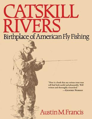 Catskill Rivers: Birthplace of American Fly Fishing Paperback Skyhorse Publishing