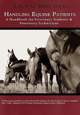 Handling Equine Patients - A Handbook for Veterinary Students & Veterinary Technicians Paperback Robert M. Miller Communications