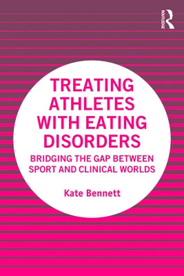 Treating Athletes with Eating Disorders: Bridging the Gap between Sport and Clinical Worlds Paperback Routledge