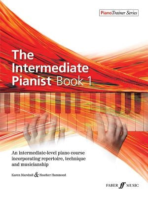 The Intermediate Pianist, Bk 1: An Intermediate-Level Piano Course Incorporating Repertoire, Technique, and Musicianship by Marshall, Karen