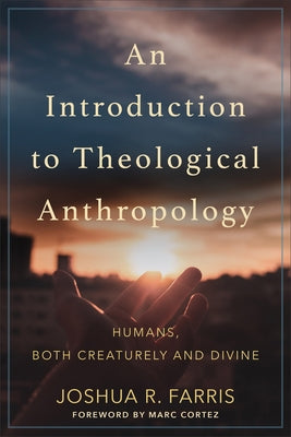 An Introduction to Theological Anthropology: Humans, Both Creaturely and Divine Paperback Baker Academic