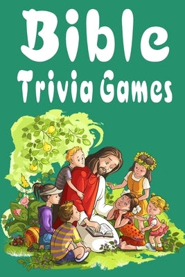 Bible Trivia Games: 1000+ Questions to Sharpen Your Understanding of Scripture Paperback Independently Published