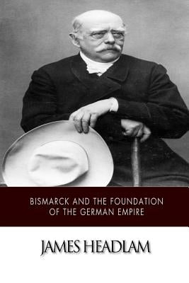 Bismarck and the Foundation of the German Empire Paperback Createspace Independent Publishing Platform