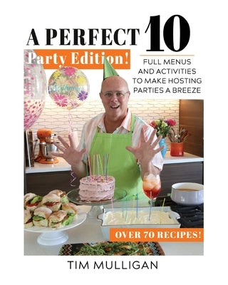 A Perfect 10 Party Edition: Full Menus and Activities to Make Hosting Parties a Breeze Paperback Highpoint Life
