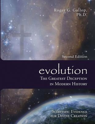 Evolution - The Greatest Deception in Modern History: (Scientific Evidence for Divine Creation) Paperback Red Butte Press, Inc.