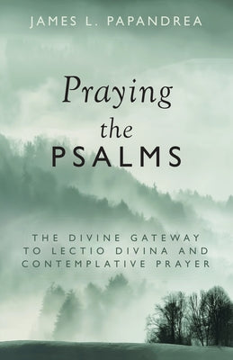 Praying the Psalms: The Divine Gateway to Lectio Divina and Contemplative Prayer Paperback Sophia Institute Press