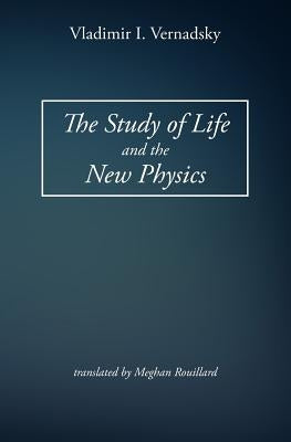 The Study of Life and the New Physics Paperback Createspace Independent Publishing Platform