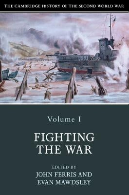 The Cambridge History of the Second World War, Volume 1: Fighting the War Paperback Cambridge University Press