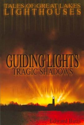 Guiding Lights, Tragic Shadows: Tales of Great Lakes Lighthouses Paperback Thunder Bay Press Michigan