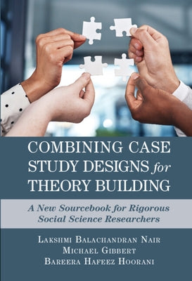 Combining Case Study Designs for Theory Building: A New Sourcebook for Rigorous Social Science Researchers Paperback Cambridge University Press