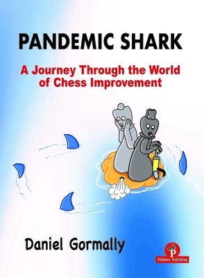 Pandemic Shark: A Journey Through the World of Chess Improvement Paperback Thinkers Publishing