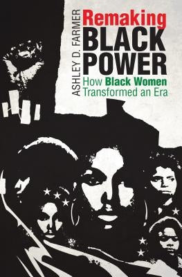 Remaking Black Power: How Black Women Transformed an Era Paperback University of North Carolina Press