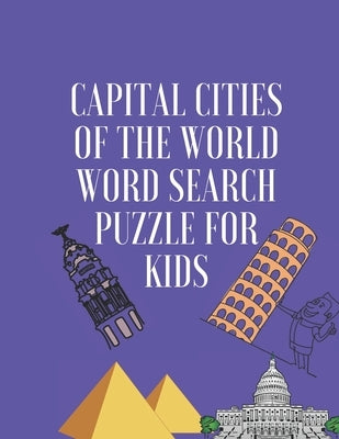capital cities of the world word search puzzle for kids: ages 10-16, 144 capital word search puzzles 8,5×11 inches Paperback Independently Published