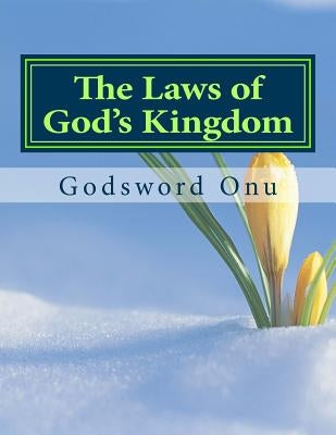The Laws of God's Kingdom: How the Kingdom of God Works Paperback Createspace Independent Publishing Platform