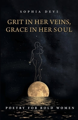 Grit in Her Veins, Grace in Her Soul: Poetry for Bold Women Paperback FriesenPress