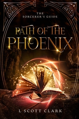 Path of the Phoenix: The Sorcerer's Guide Paperback Logan Clark