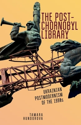 The Post-Chornobyl Library: Ukrainian Postmodernism of the 1990s Paperback Academic Studies Press