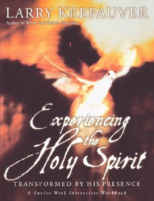 Experiencing the Holy Spirit: Transformed by His Presence - A Twelve-Week Interactive Workbook Paperback Thomas Nelson Publishers