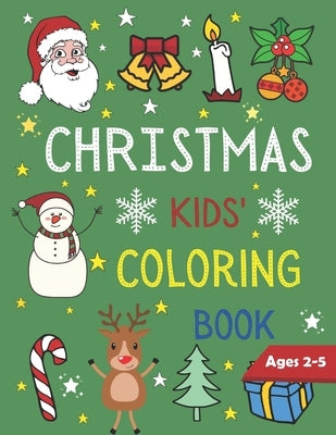 Christmas Kids Coloring Book Ages 2-5: 50 Christmas Coloring Pages for Kids with Funny Easy and Relaxing Pages Gifts for Kids Paperback Independently Published