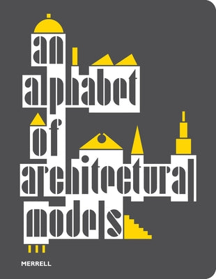 An Alphabet of Architectural Models by Frankhänel, Teresa