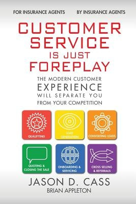 Customer Service Is Just Foreplay: The Modern Customer Experience Will Separate You From The Competition Paperback Cappleton, LLC