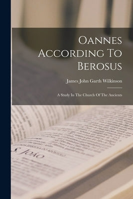 Oannes According To Berosus: A Study In The Church Of The Ancients Paperback Legare Street Press