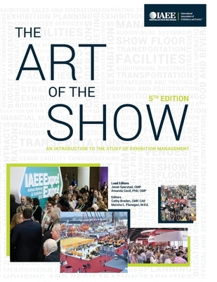 The Art of the Show An Introduction to the Study of Exhibition Management Fifth Edition Paperback Independently Published