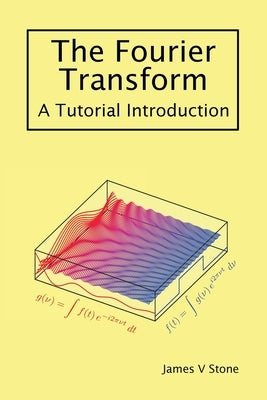The Fourier Transform: A Tutorial Introduction Paperback Tutorial Introductions