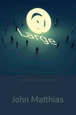 At Large: Memoirs, Essays, Interviews Paperback Shearsman Books