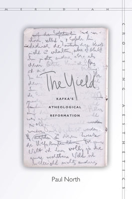 The Yield: Kafka's Atheological Reformation Paperback Stanford University Press