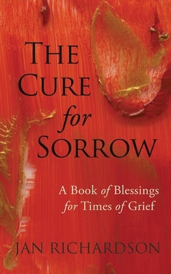 The Cure for Sorrow: A Book of Blessings for Times of Grief Paperback Wanton Gospeller Press