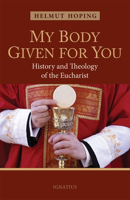 My Body Given for You: History and Theology of the Eucharist Paperback Ignatius Press