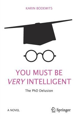 You Must Be Very Intelligent: The PhD Delusion Paperback Springer