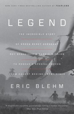 Legend: The Incredible Story of Green Beret Sergeant Roy Benavidez's Heroic Mission to Rescue a Special Forces Team Caught Beh Crown Publishing Group (NY)