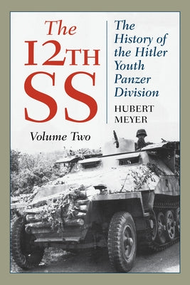 The 12th SS: The History of the Hitler Youth Panzer Division, Volume 2, 2021 Edition Paperback Stackpole Books