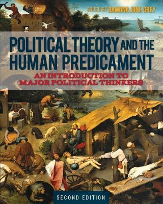 Political Theory and the Human Predicament: An Introduction to Major Political Thinkers Paperback Cognella Academic Publishing
