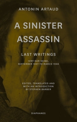 A Sinister Assassin: Last Writings, Ivry-Sur-Seine, September 1947 to March 1948 Paperback Diaphanes