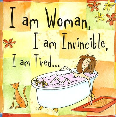 I Am Woman, I Am Invincible, I Am Tired... by Peter Pauper Press, Inc