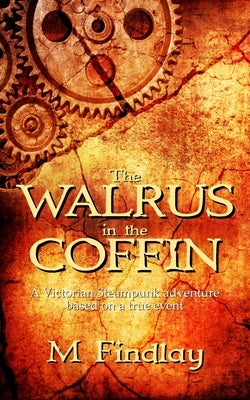 The Walrus in the Coffin: A Victorian steampunk adventure based on a true event Paperback Independently Published