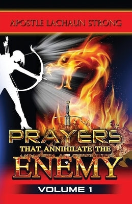 Prayers That Annihilate the Enemy Volume 1, Prayers for the Body, Mind, Spirit and Soul Paperback Booxai